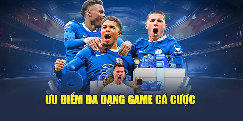 Ưu điểm đa dạng game cá cược